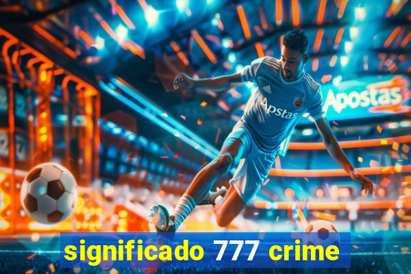 significado 777 crime